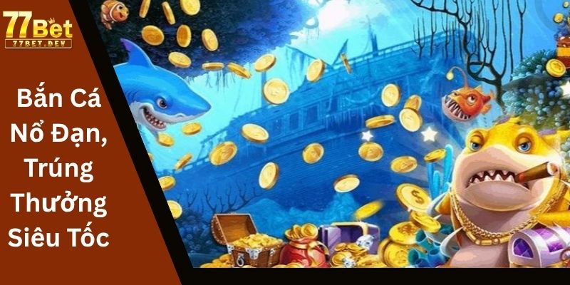 Bắn Cá Nổ Đạn, Trúng Thưởng Siêu Tốc