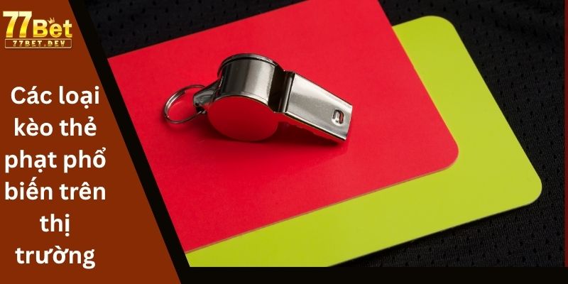 Các loại kèo thẻ phạt phổ biến trên thị trường