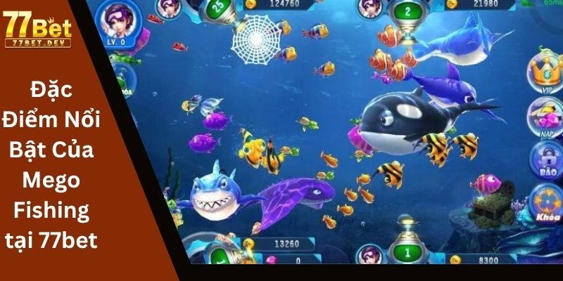 Đặc Điểm Nổi Bật Của Mego Fishing tại 77bet