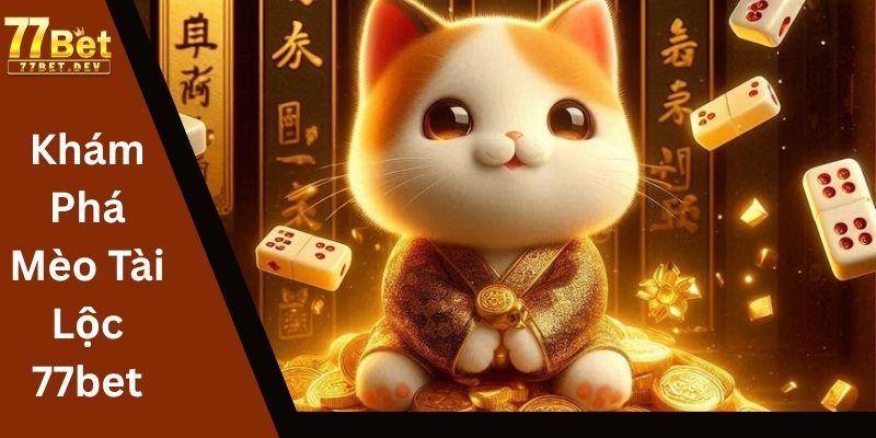 Khám Phá Mèo Tài Lộc 77bet