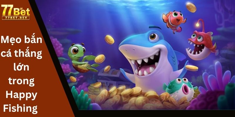 Mẹo bắn cá thắng lớn trong Happy Fishing