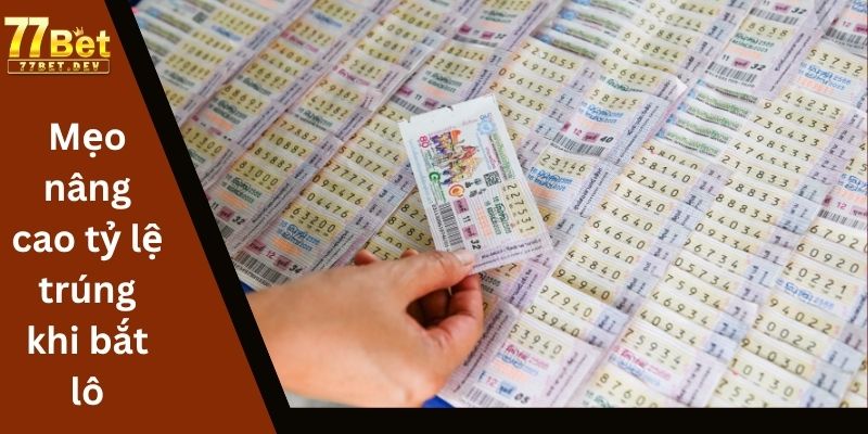 Mẹo nâng cao tỷ lệ trúng khi bắt lô