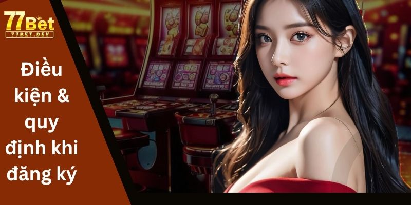 Điều kiện & quy định khi đăng ký