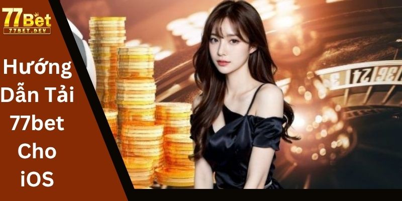 Hướng Dẫn Tải 77bet Cho iOS