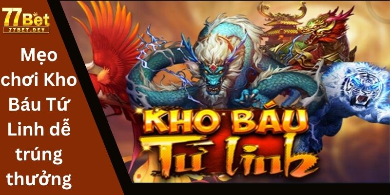 Mẹo chơi Kho Báu Tứ Linh dễ trúng thưởng