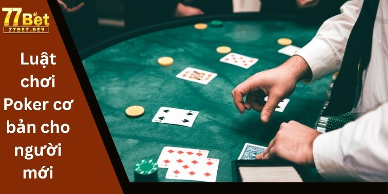 Luật chơi Poker cơ bản cho người mới