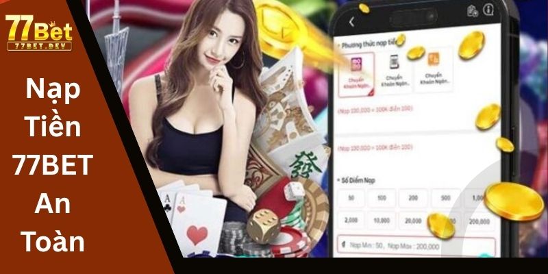 Nạp Tiền 77BET An Toàn