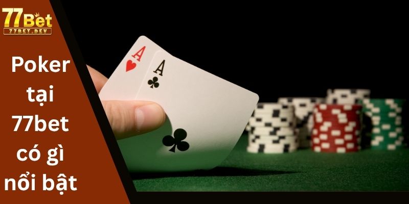 Poker tại 77bet có gì nổi bật