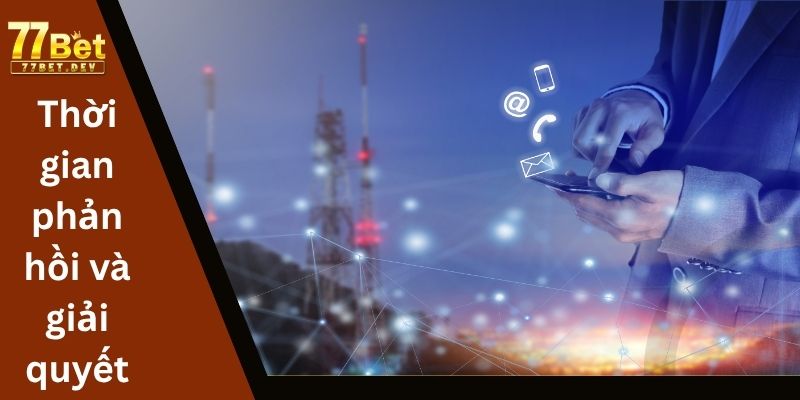 Thời gian phản hồi và giải quyết